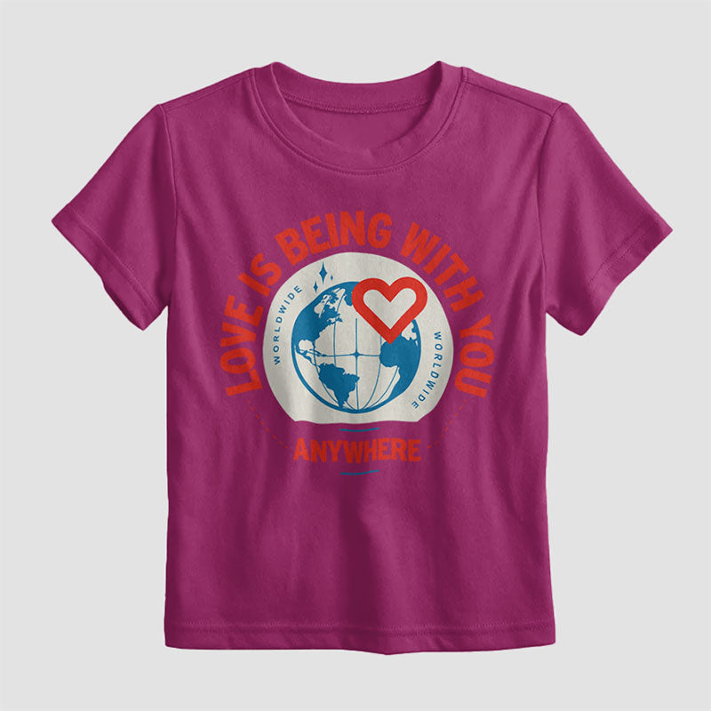 Love Is Being With You Anywhere - Kids T-Shirt