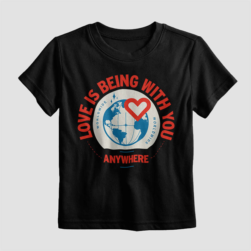 Love Is Being With You Anywhere - Kids T-Shirt