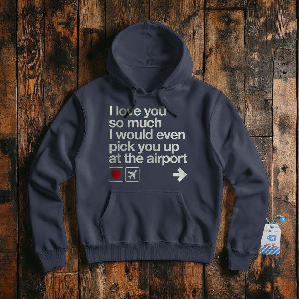 I love you ... pick you up at the airport - Pullover Hoodie