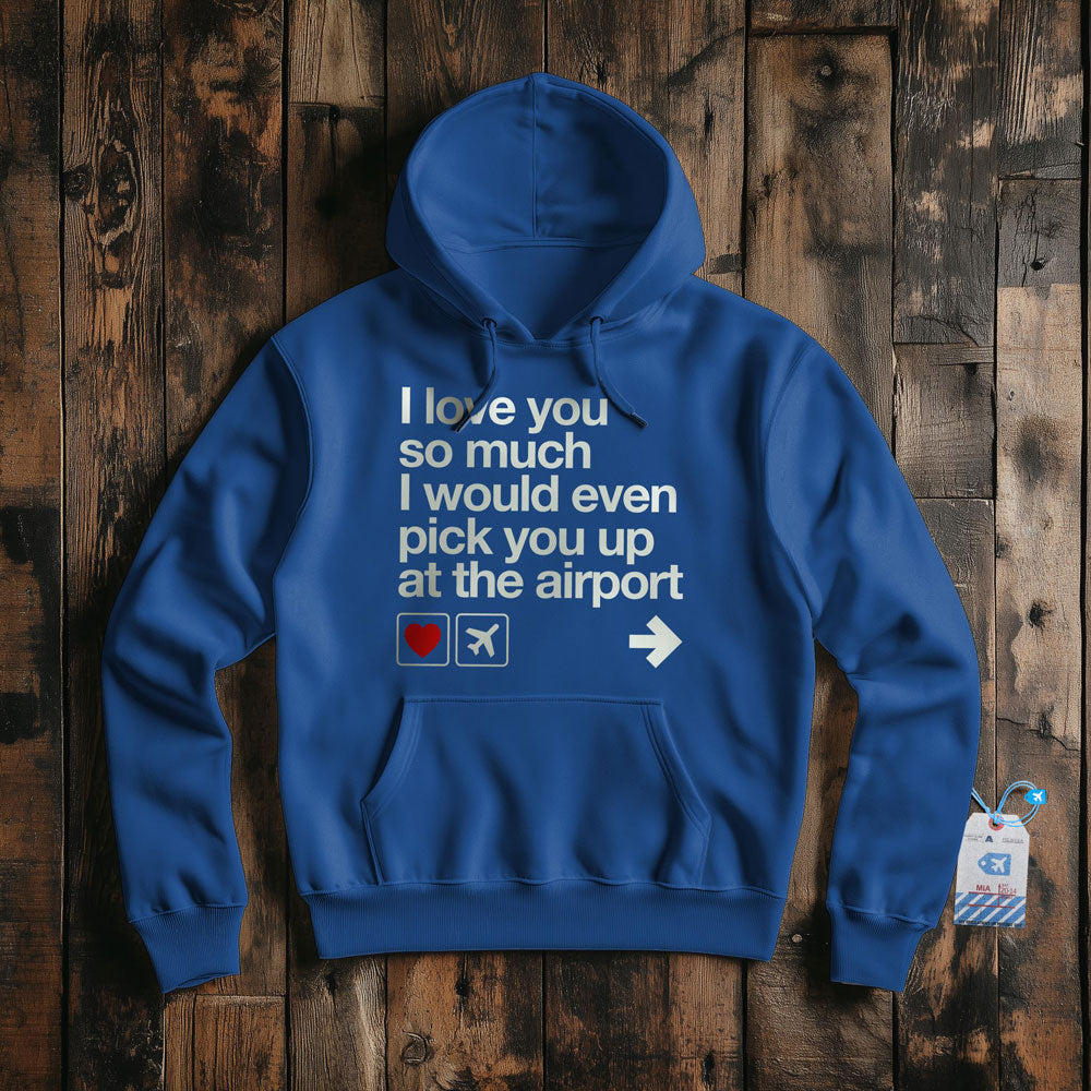 I love you ... pick you up at the airport - Pullover Hoodie