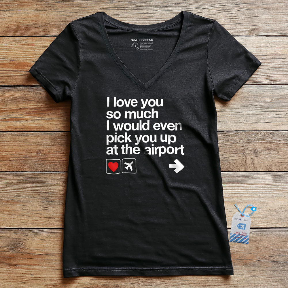 I love you ... pick you up at the airport - Women's V-Neck T-Shirt