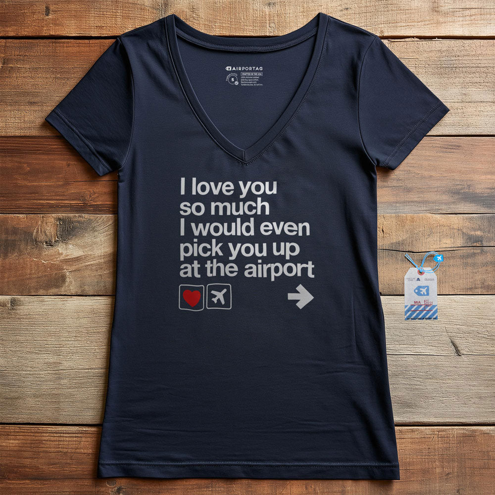 I love you ... pick you up at the airport - Women's V-Neck T-Shirt