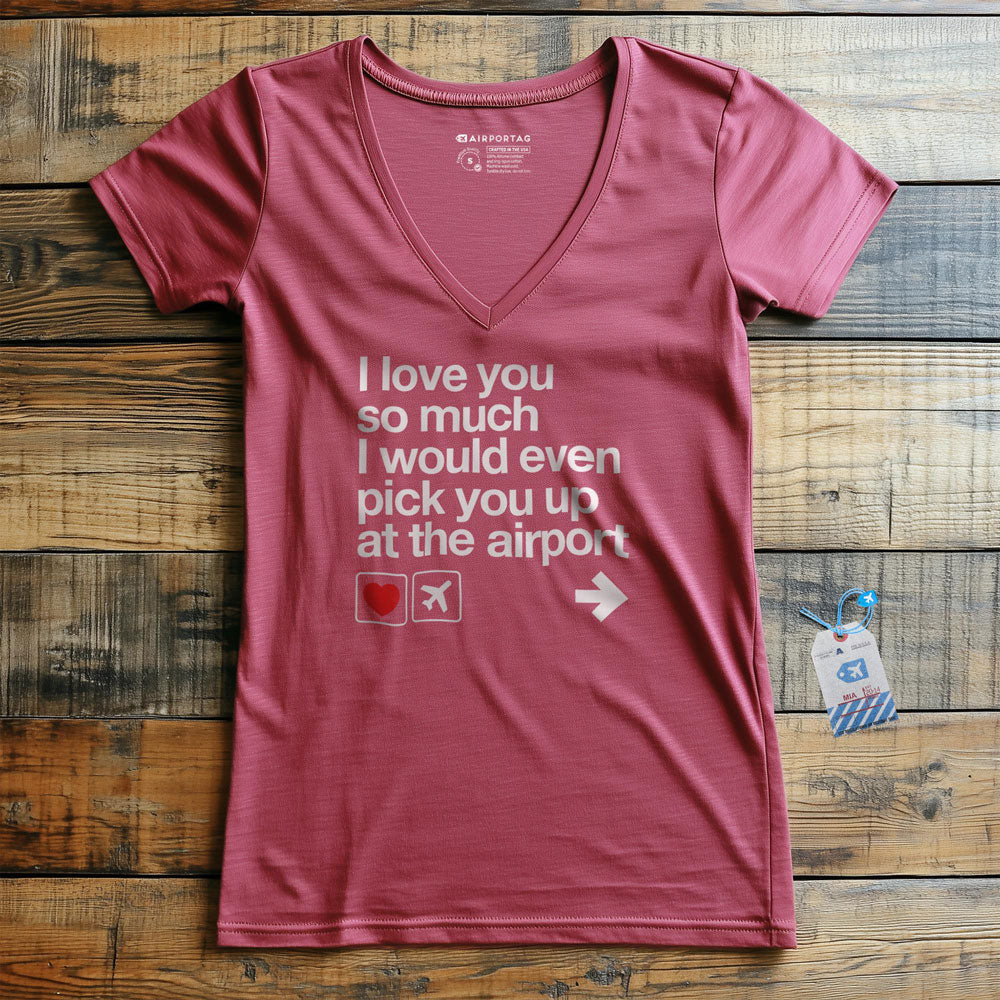 I love you ... pick you up at the airport - Women's V-Neck T-Shirt