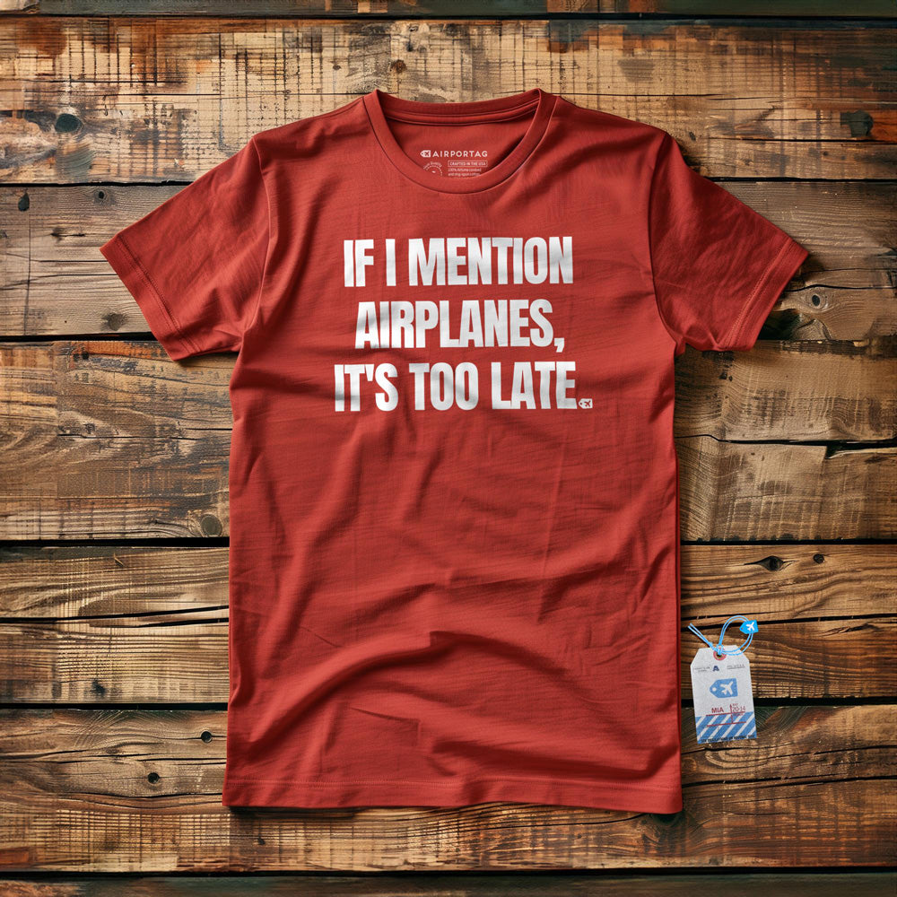 If I Mention Airplanes, It's Too Late - T-Shirt - Red