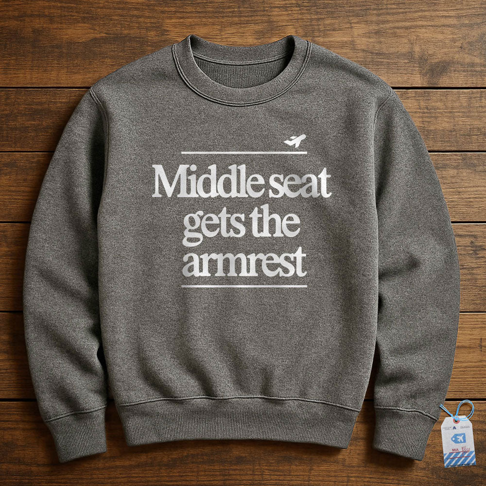 Middle Seat Gets The Armrest - Sweatshirt