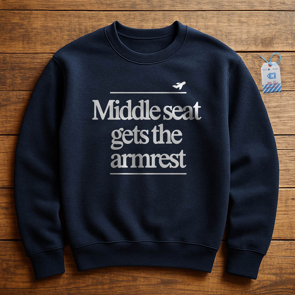 Middle Seat Gets The Armrest - Sweatshirt