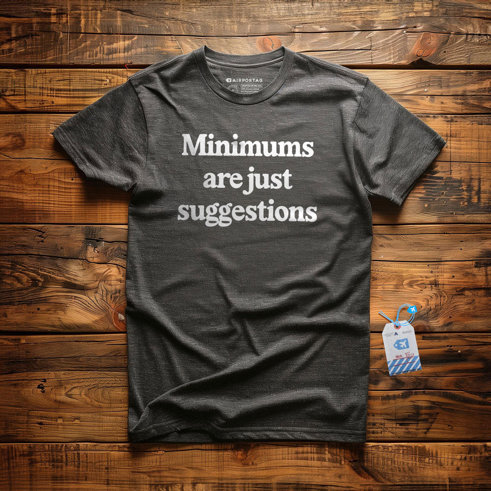 Minimums Are Just Suggestions - T-Shirt