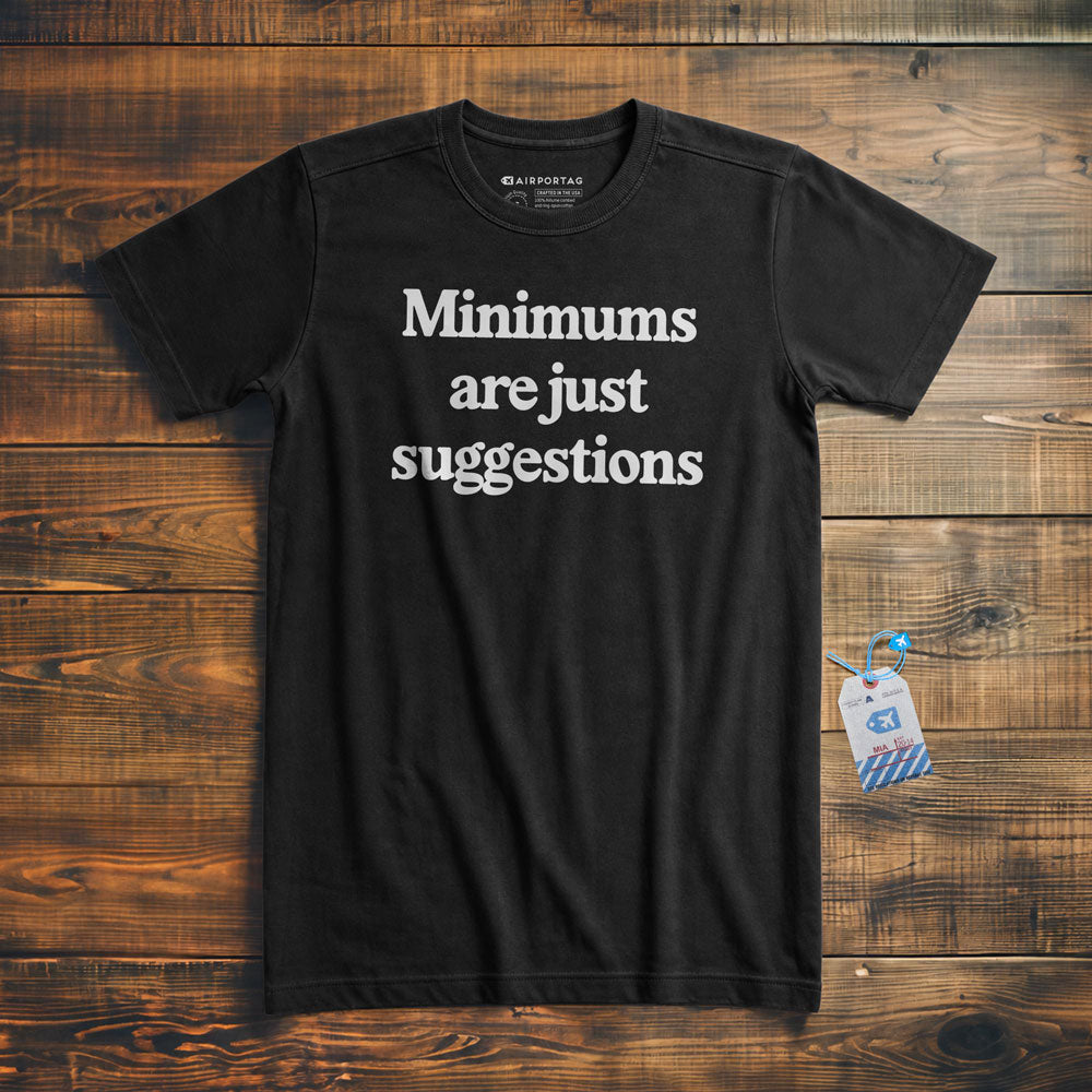 Minimums Are Just Suggestions - T-Shirt
