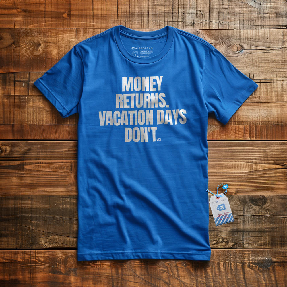 Money Returns. Vacation Days Don't. - T-Shirt - True Royal