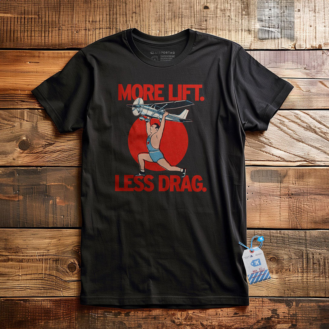 More Lift. Less Drag - T-Shirt