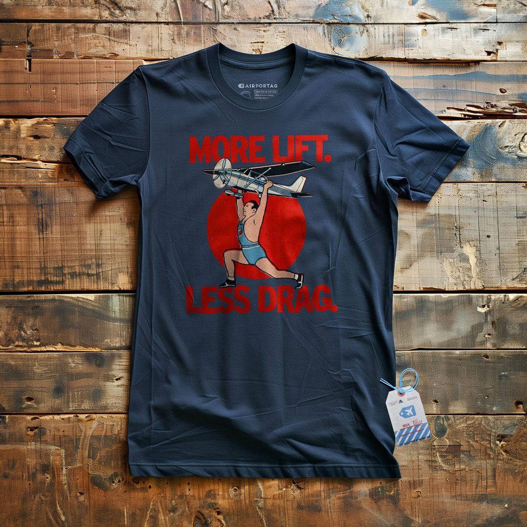 More Lift. Less Drag - T-Shirt