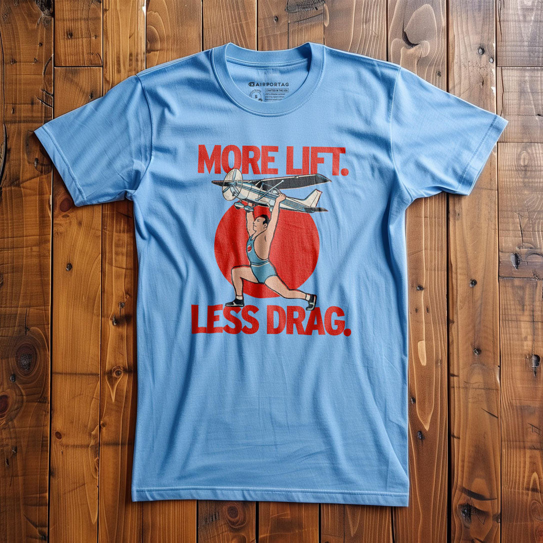 More Lift. Less Drag - T-Shirt