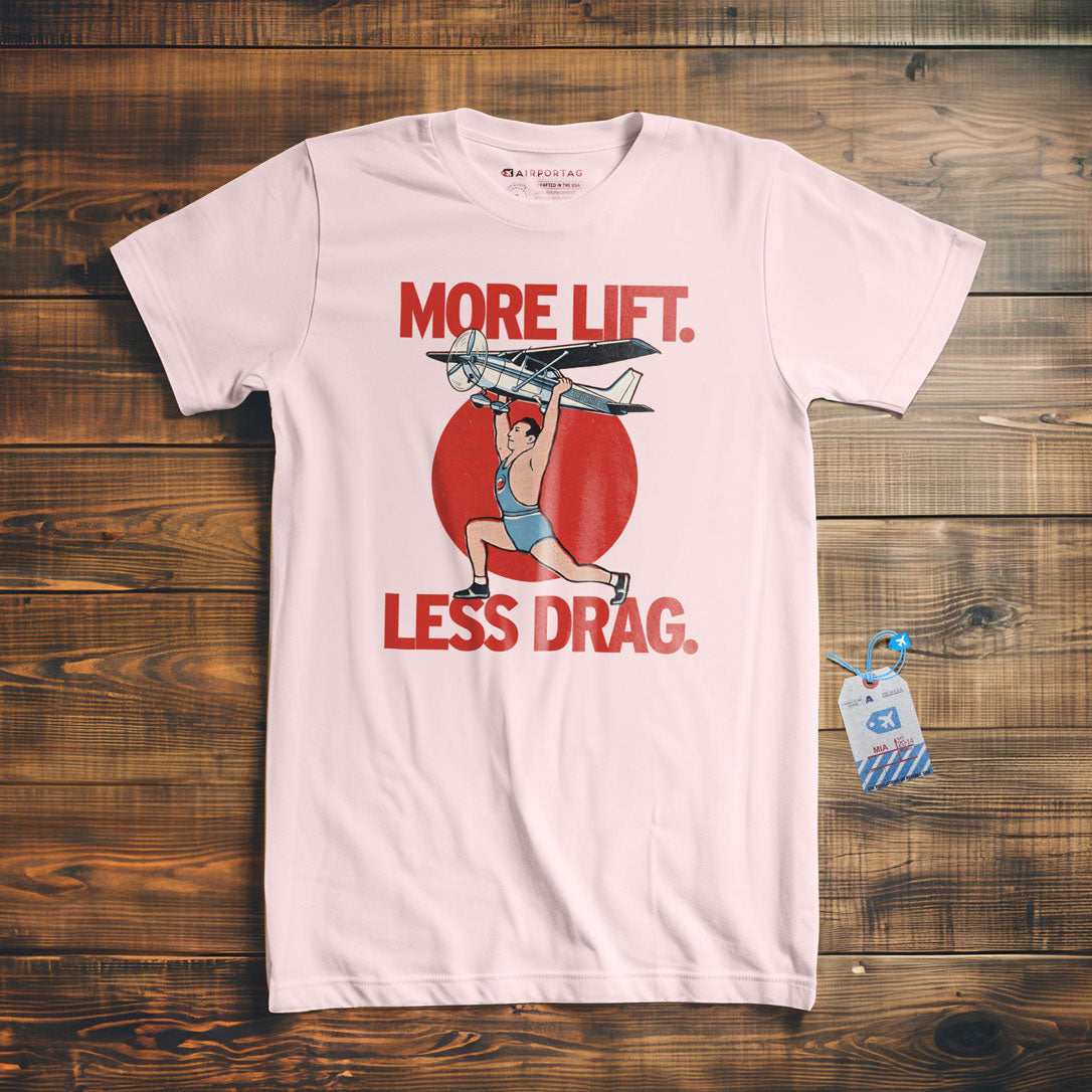 More Lift. Less Drag - T-Shirt