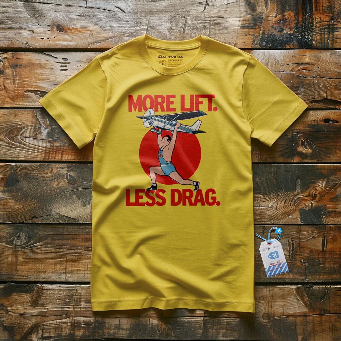 More Lift. Less Drag - T-Shirt