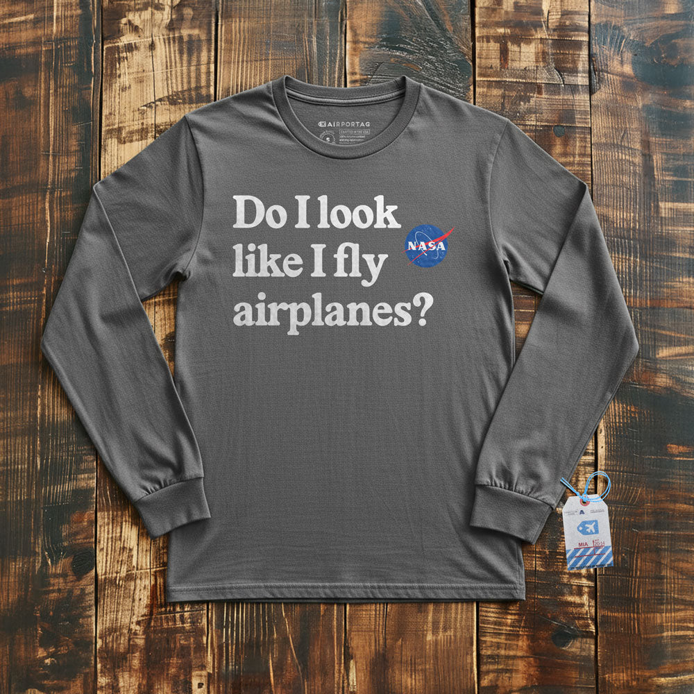 Do I Look like I Fly Airplanes - Long Sleeve T-Shirt