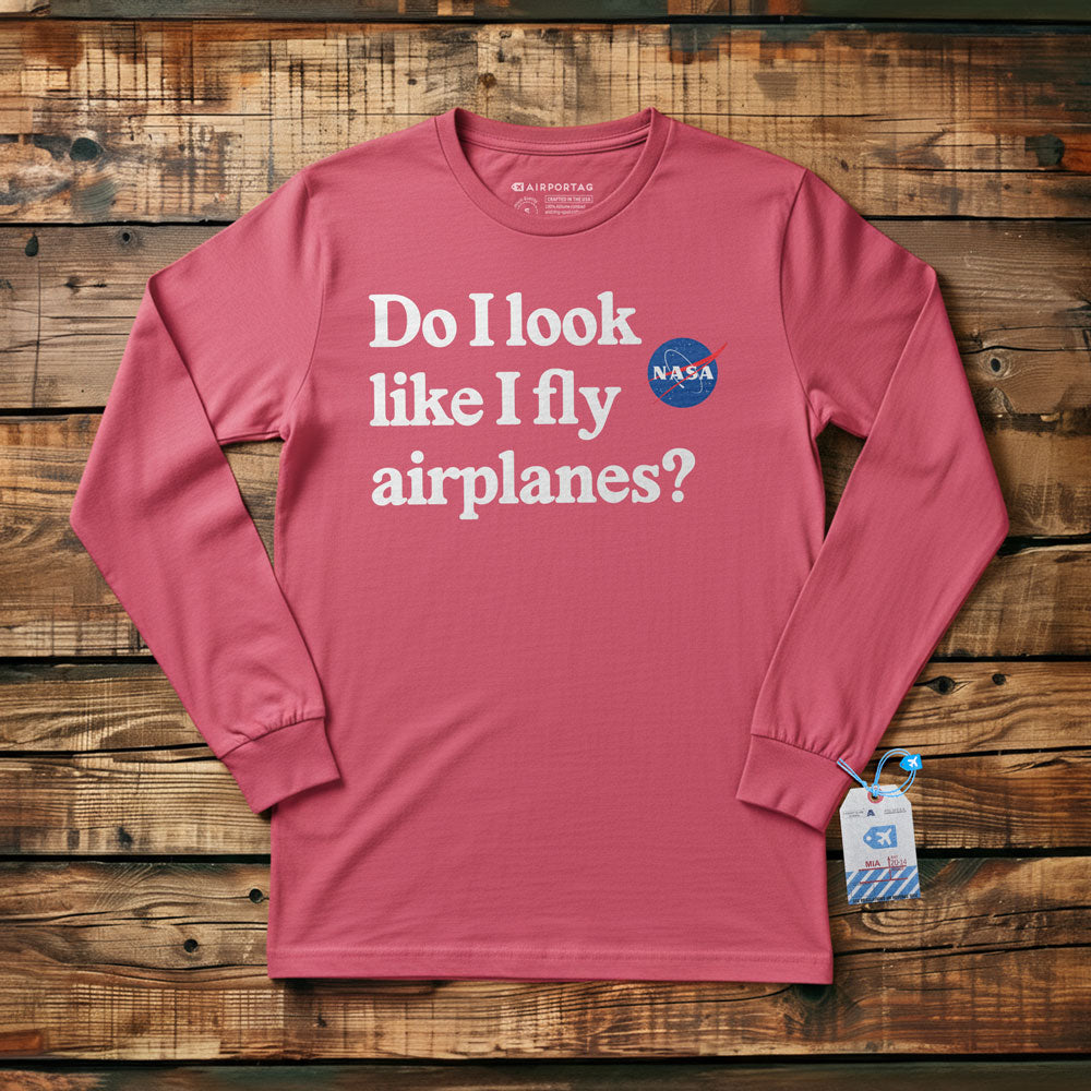 Do I Look like I Fly Airplanes - Long Sleeve T-Shirt