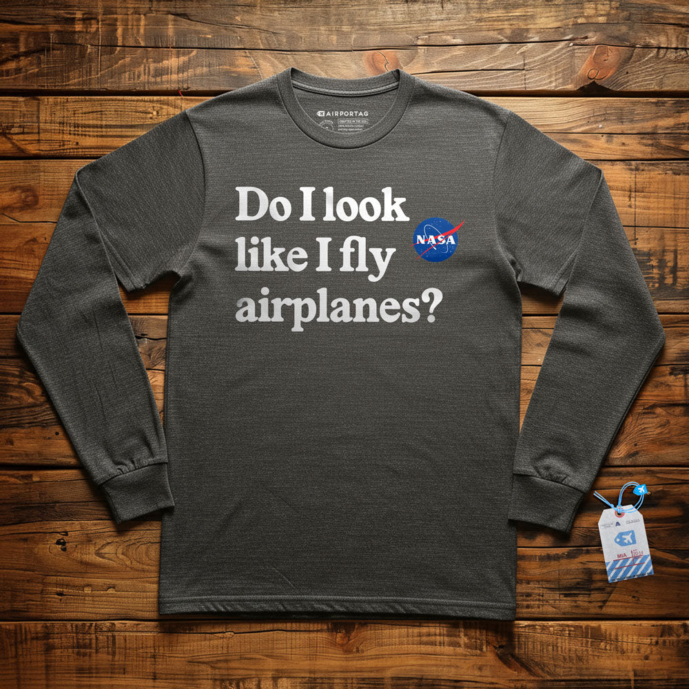 Do I Look like I Fly Airplanes - Long Sleeve T-Shirt