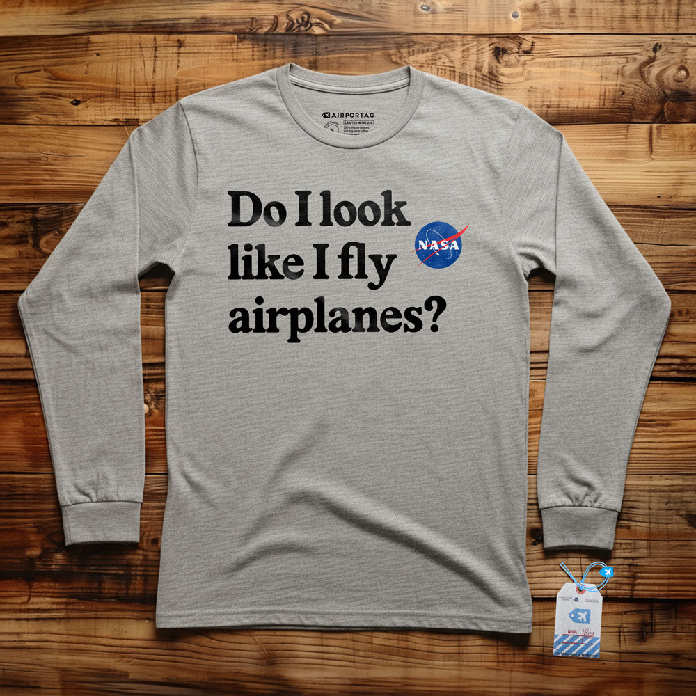 Do I Look like I Fly Airplanes - Long Sleeve T-Shirt