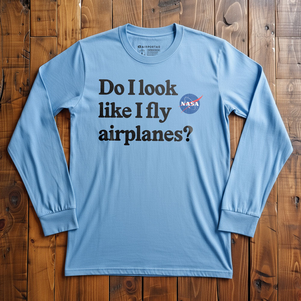 Do I Look like I Fly Airplanes - Long Sleeve T-Shirt