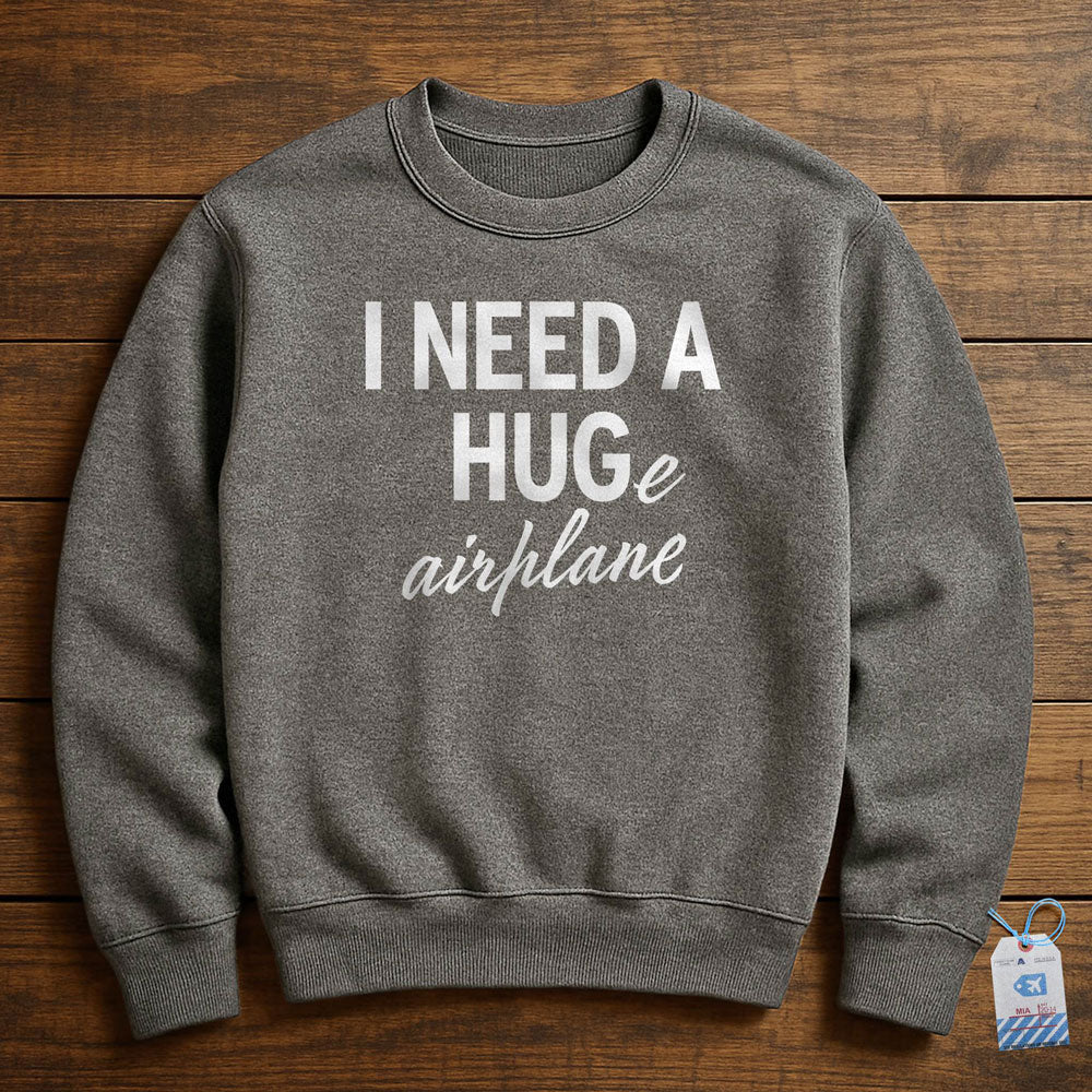 I Need a Hug-e Airplane - Sweatshirt