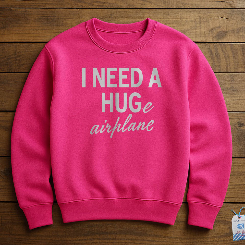 I Need a Hug-e Airplane - Sweatshirt