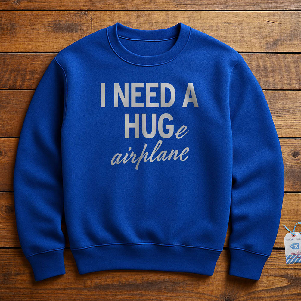 I Need a Hug-e Airplane - Sweatshirt