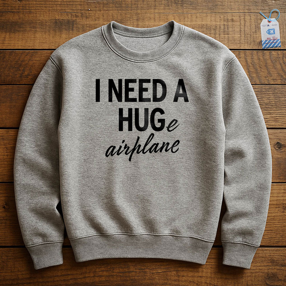 I Need a Hug-e Airplane - Sweatshirt
