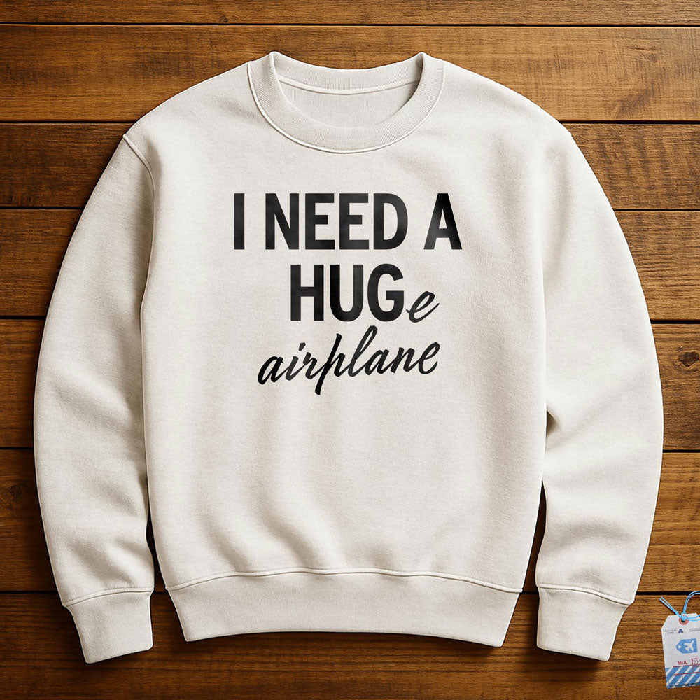 I Need a Hug-e Airplane - Sweatshirt