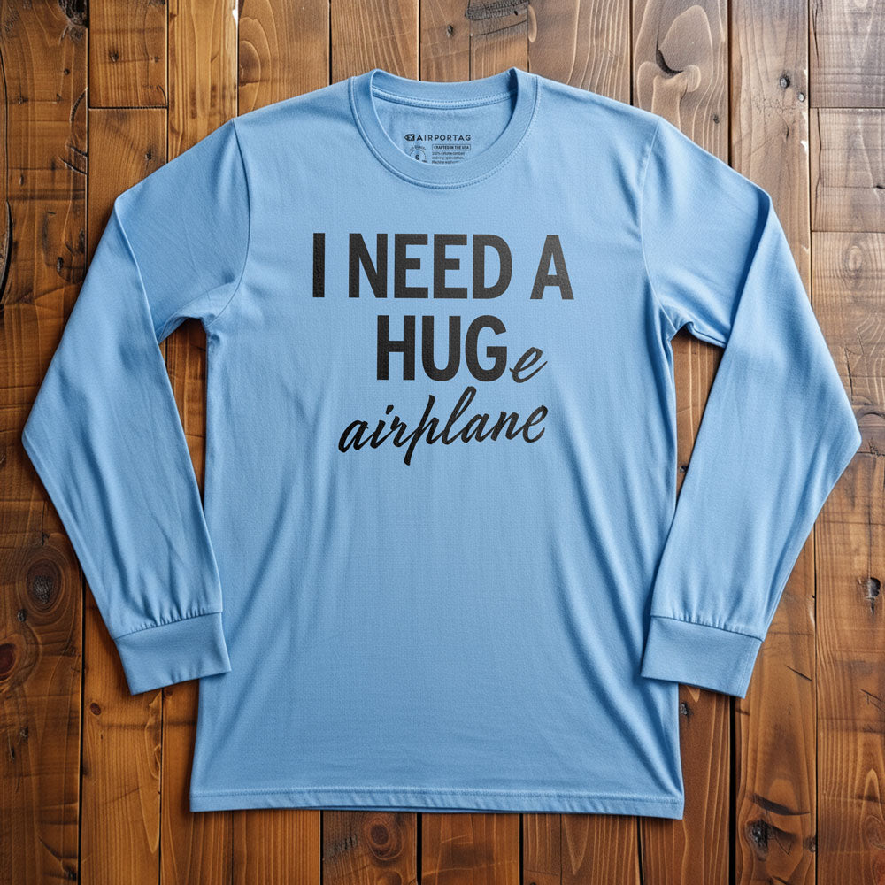 I Need a Hug-e Airplane - Long Sleeve T-Shirt