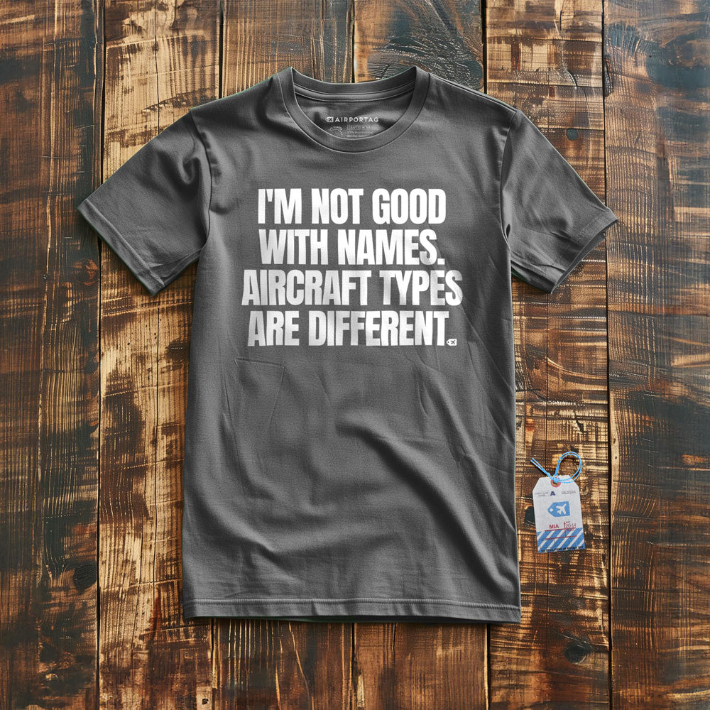 I'm Not Good with Names. Aircraft Types Are Different. - T-Shirt - Asphalt