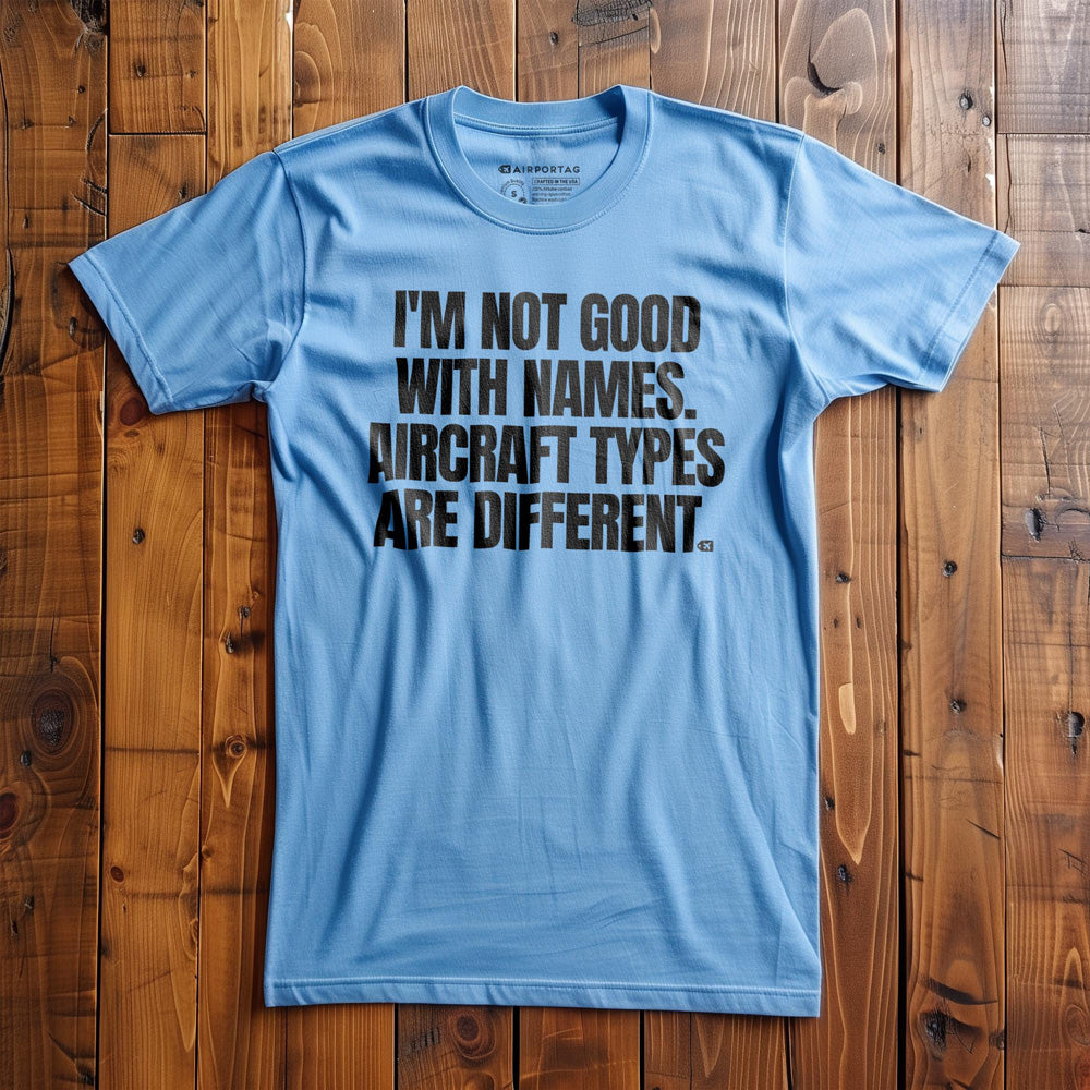 I'm Not Good with Names. Aircraft Types Are Different. - T-Shirt - Ocean Blue