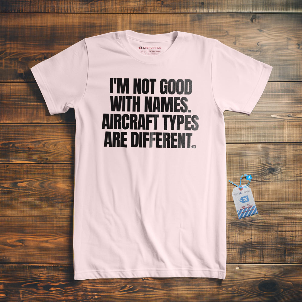 I'm Not Good with Names. Aircraft Types Are Different. - T-Shirt - Light Pink