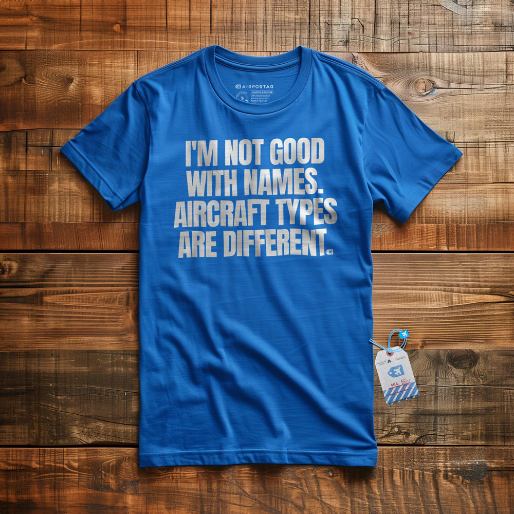 I'm Not Good with Names. Aircraft Types Are Different. - T-Shirt - True Royal