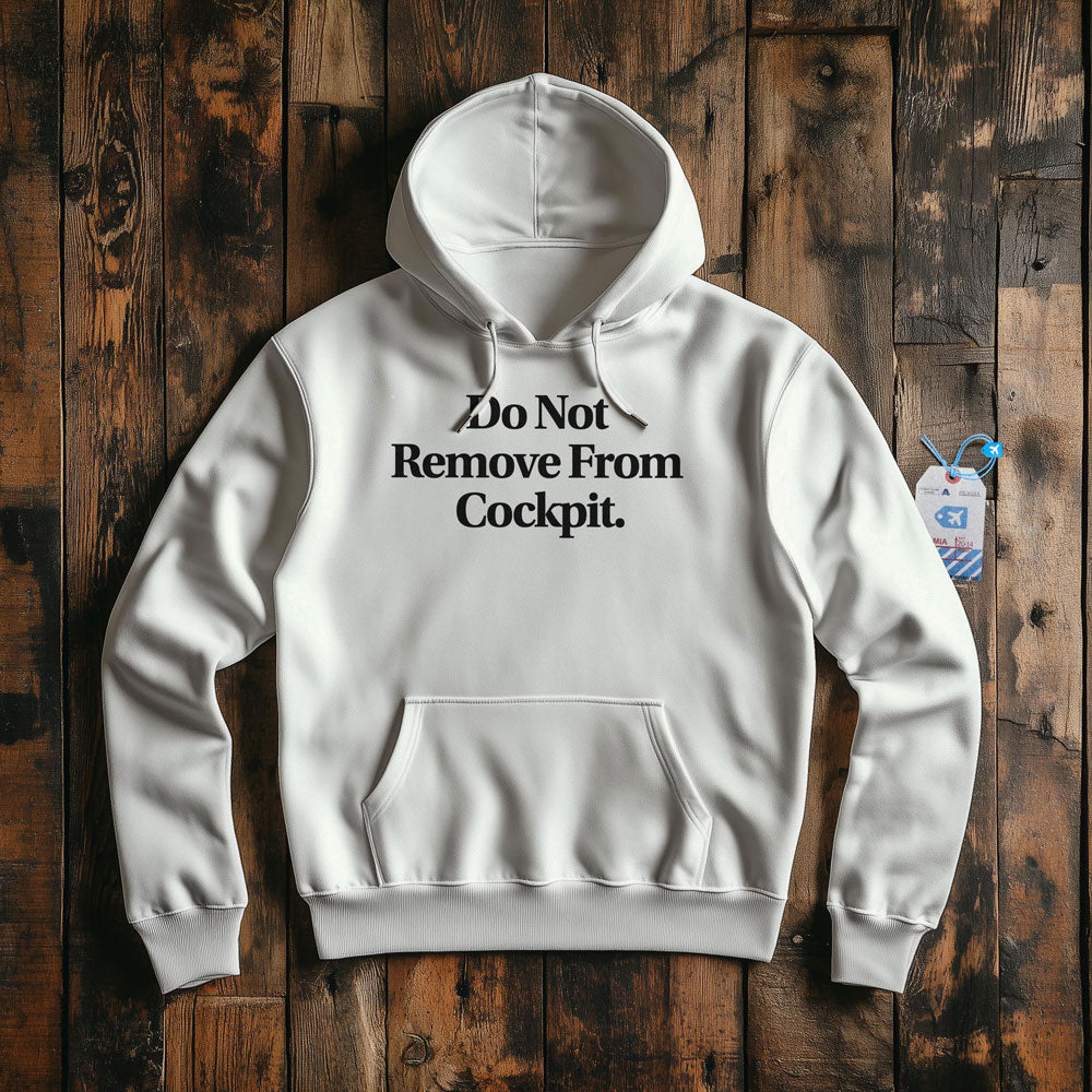 Do Not Remove From Cockpit - Pullover Hoodie