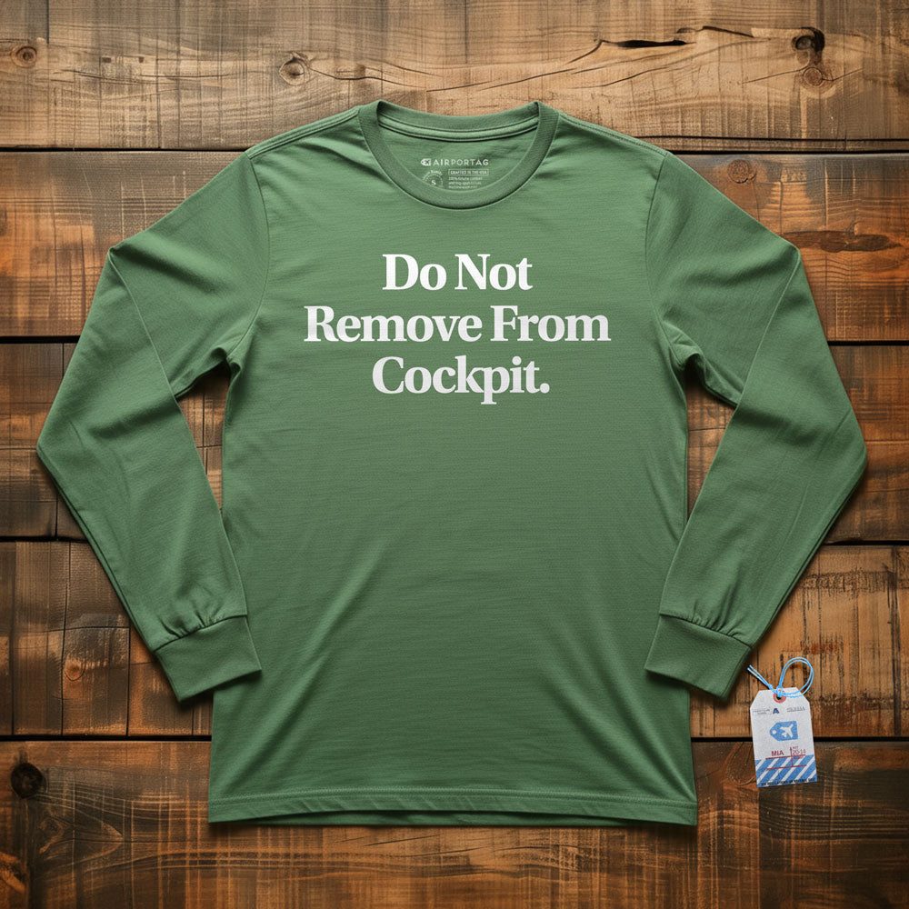 Do Not Remove From Cockpit - Long Sleeve T-Shirt