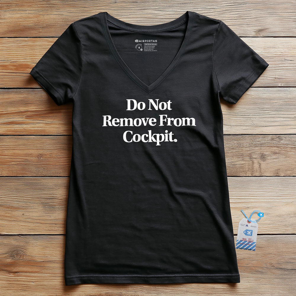 Do Not Remove From Cockpit - Women's V-Neck T-Shirt