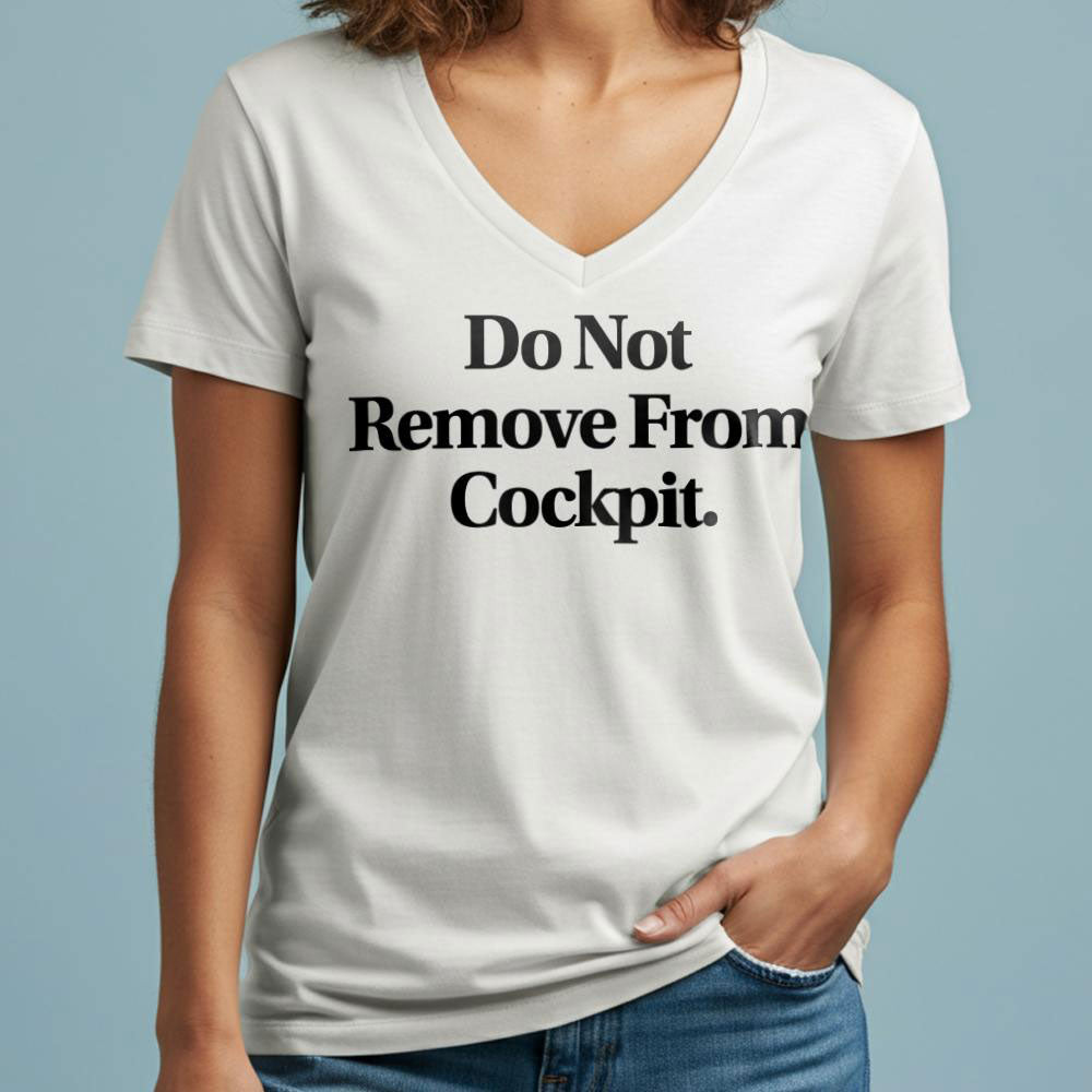 Do Not Remove From Cockpit - Women's V-Neck T-Shirt