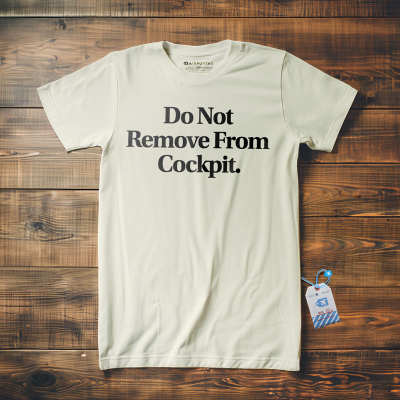 Do Not Remove From Cockpit - T-Shirt