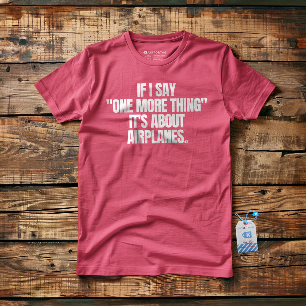 If I Say "One More Thing" It's About Airplanes - T-Shirt - Pink
