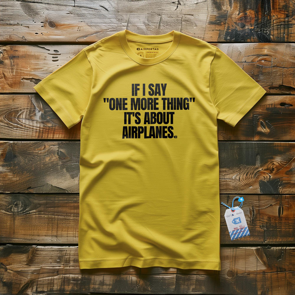 If I Say "One More Thing" It's About Airplanes - T-Shirt - Yellow
