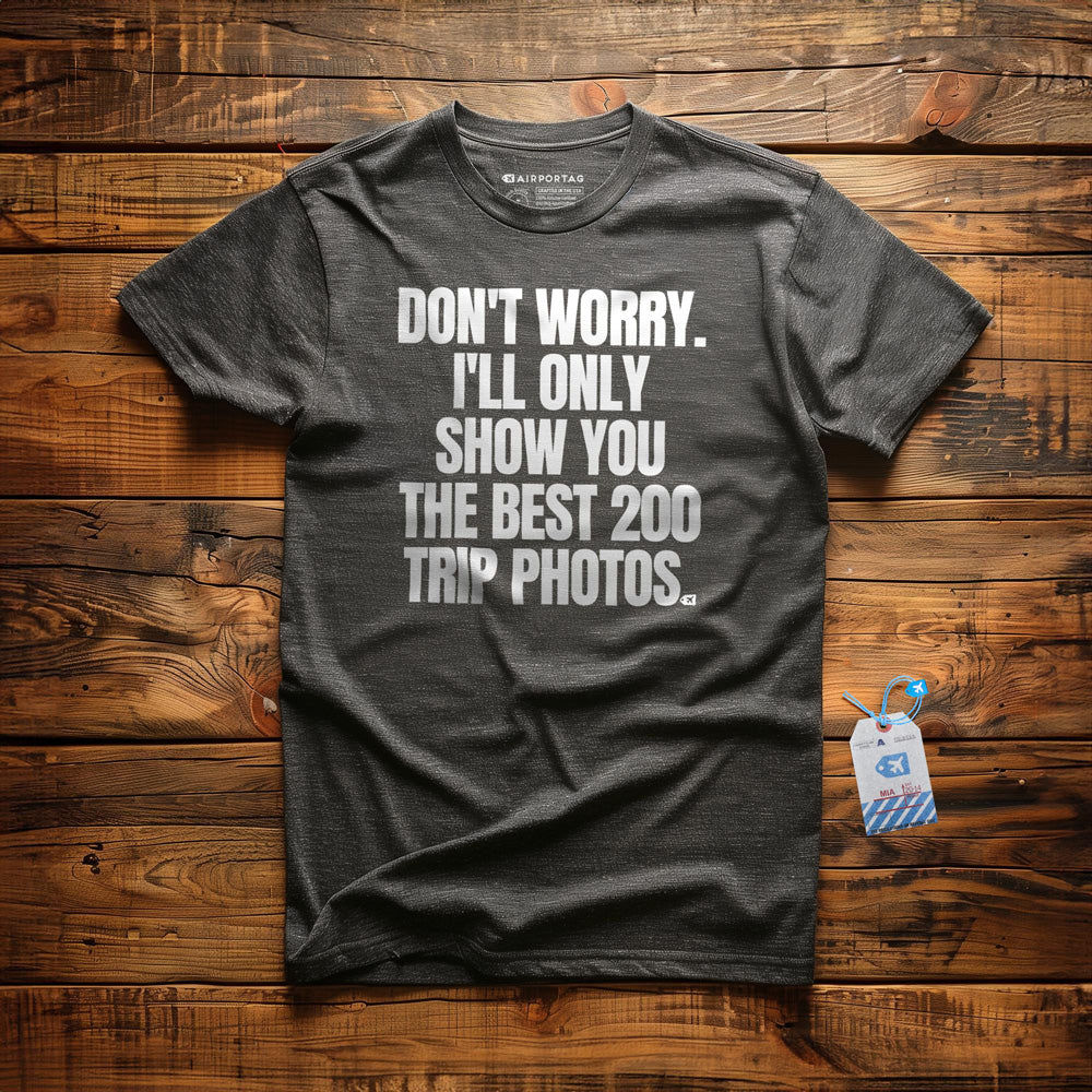 Don't Worry. I'll Only Show You the Best 200 Trip Photos. - T-Shirt - Dark Grey Heather