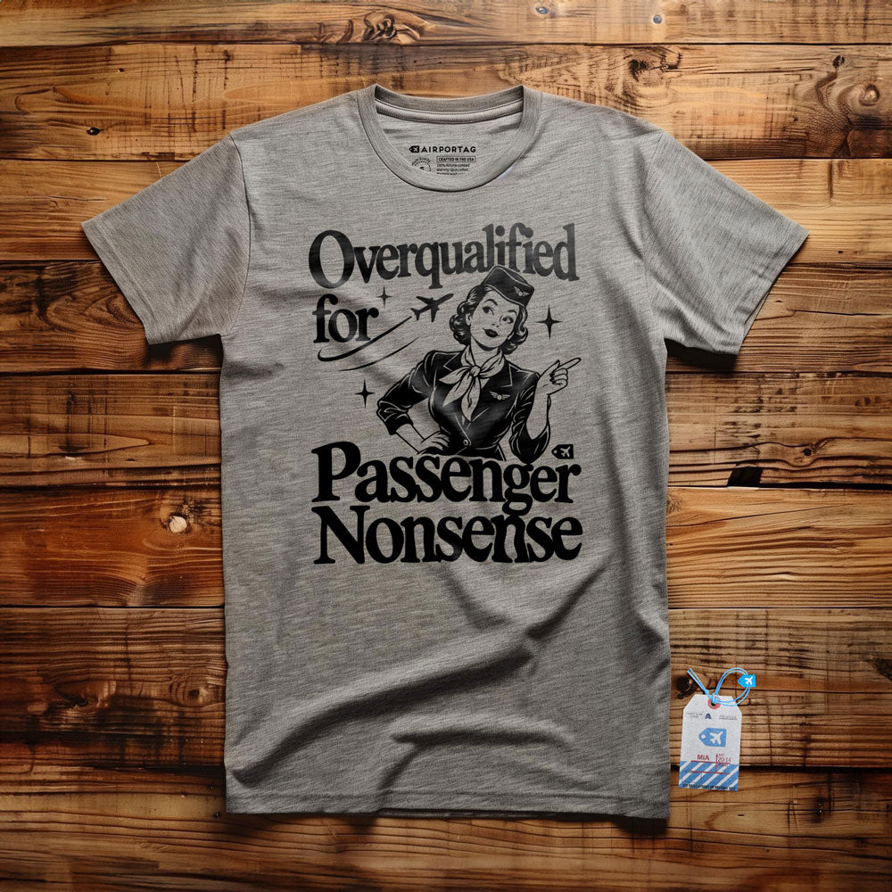 Overqualified for Passenger Nonsense - T-Shirt