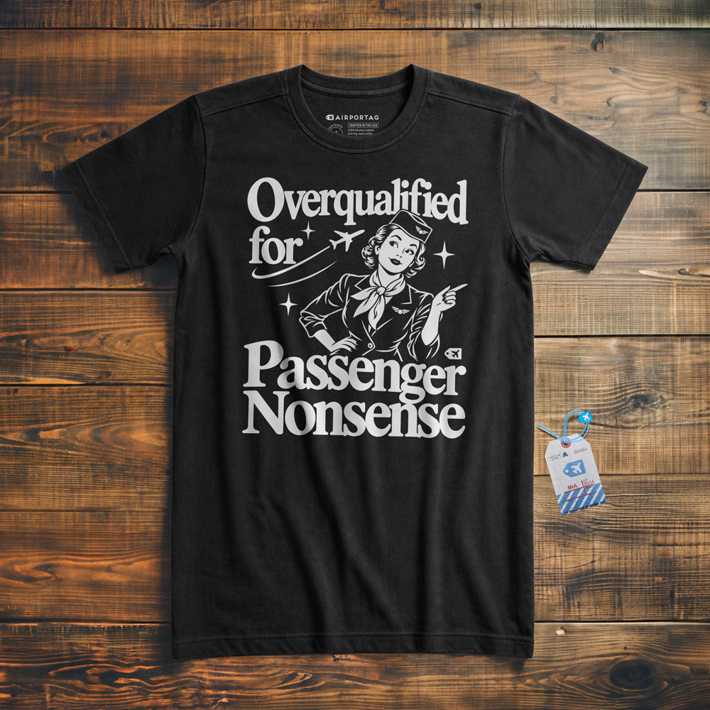 Overqualified for Passenger Nonsense - T-Shirt