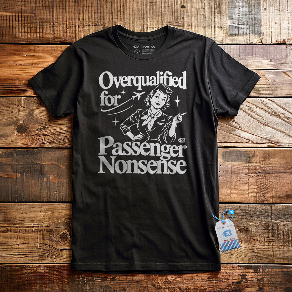 Overqualified for Passenger Nonsense - T-Shirt