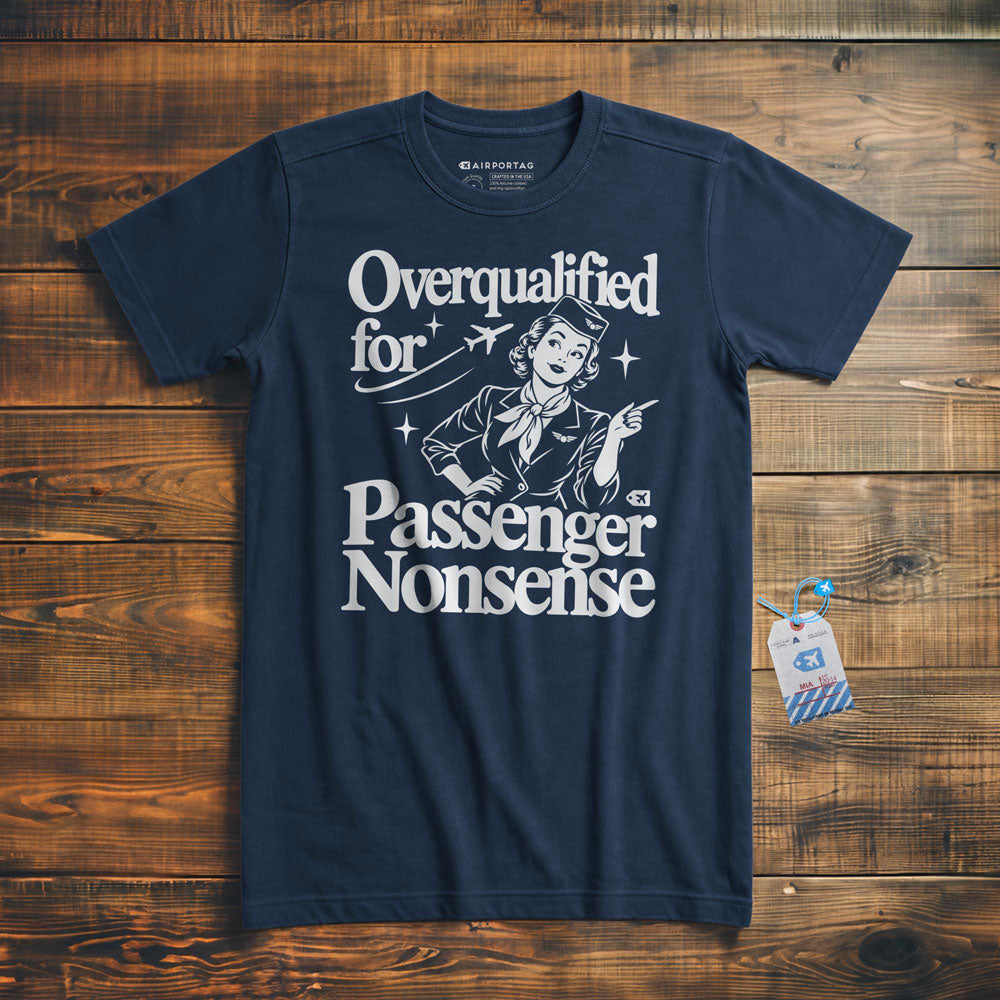 Overqualified for Passenger Nonsense - T-Shirt
