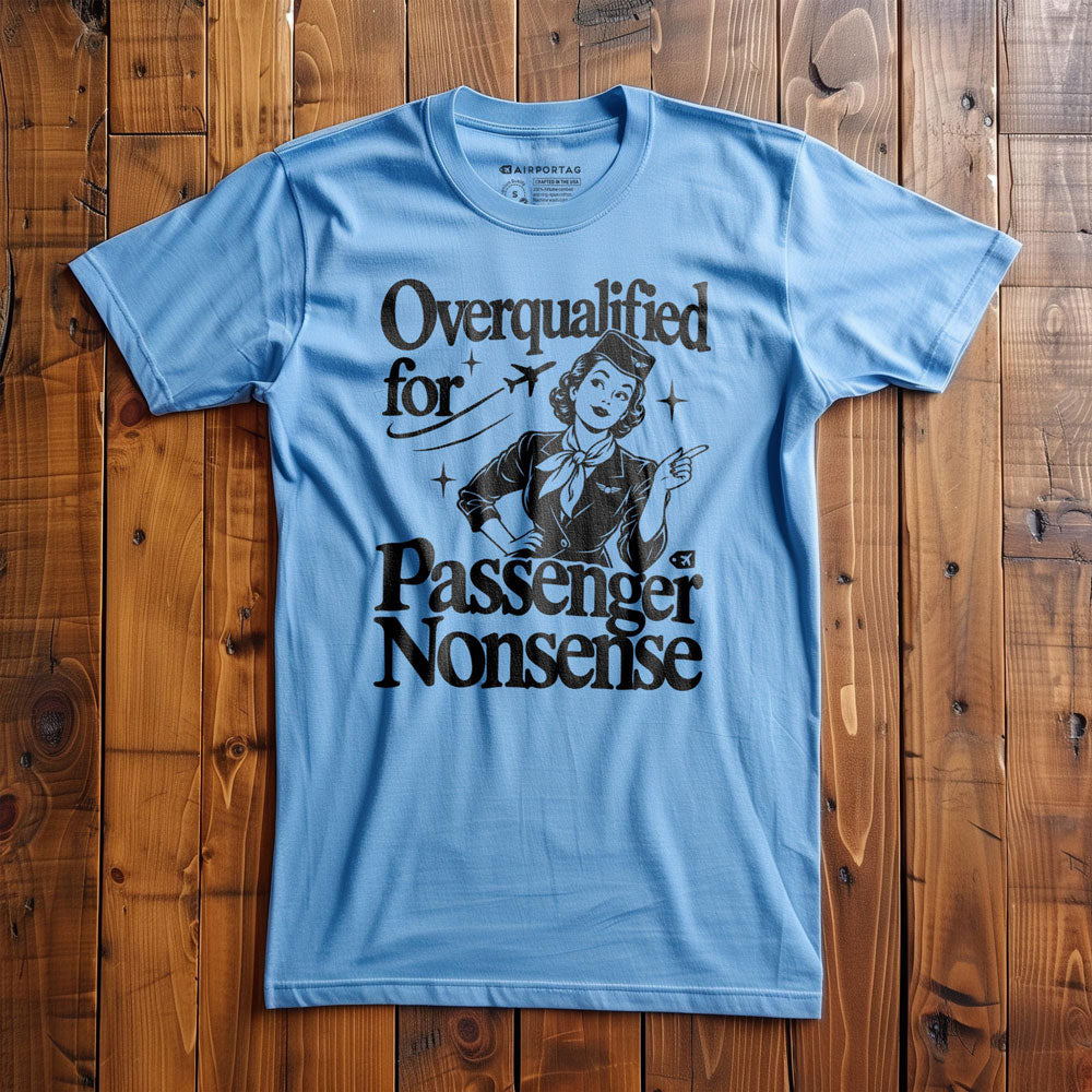 Overqualified for Passenger Nonsense - T-Shirt