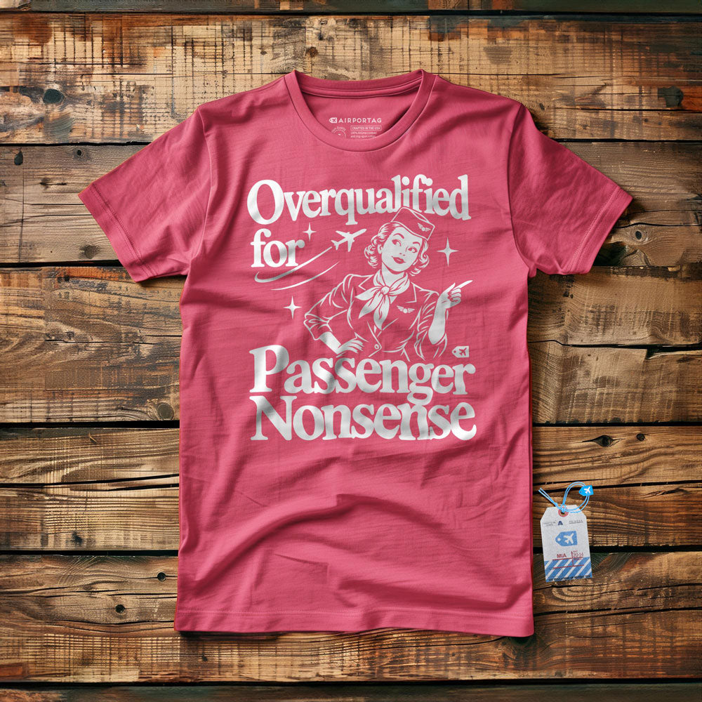 Overqualified for Passenger Nonsense - T-Shirt