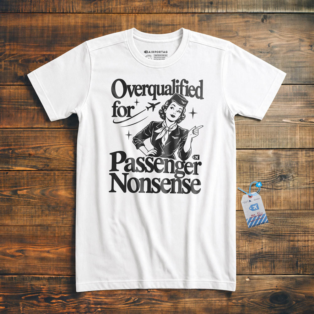 Overqualified for Passenger Nonsense - T-Shirt