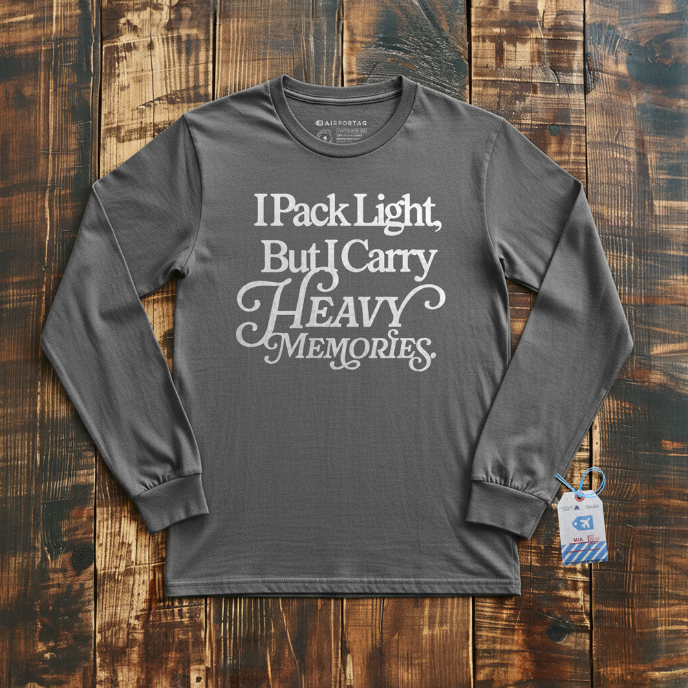I Pack Light, But I Carry Heavy Memories - Long Sleeve T-Shirt