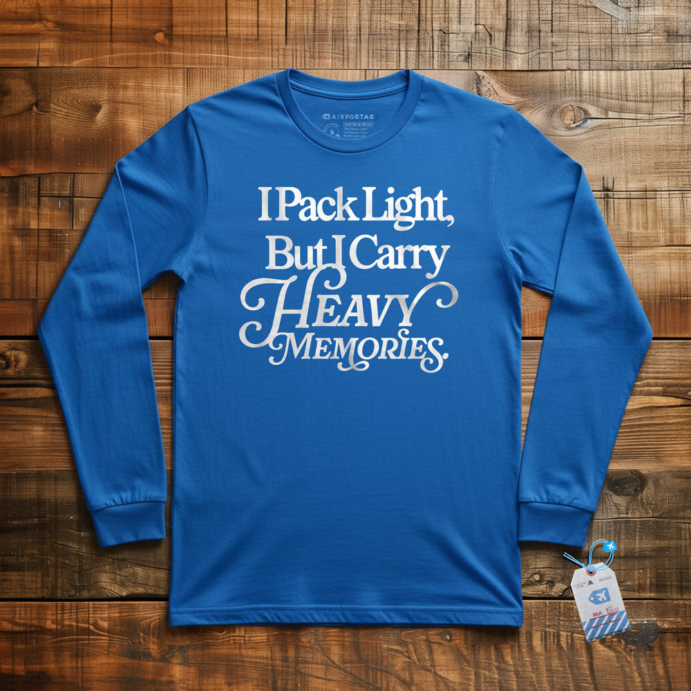 I Pack Light, But I Carry Heavy Memories - Long Sleeve T-Shirt